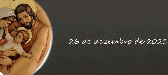 26 de Dezembro: Festa da Sagrada Família